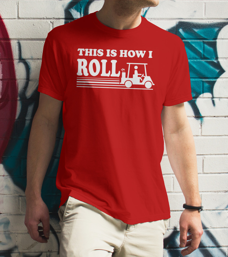 Golf Cart This Is How I Roll T-Shirt
