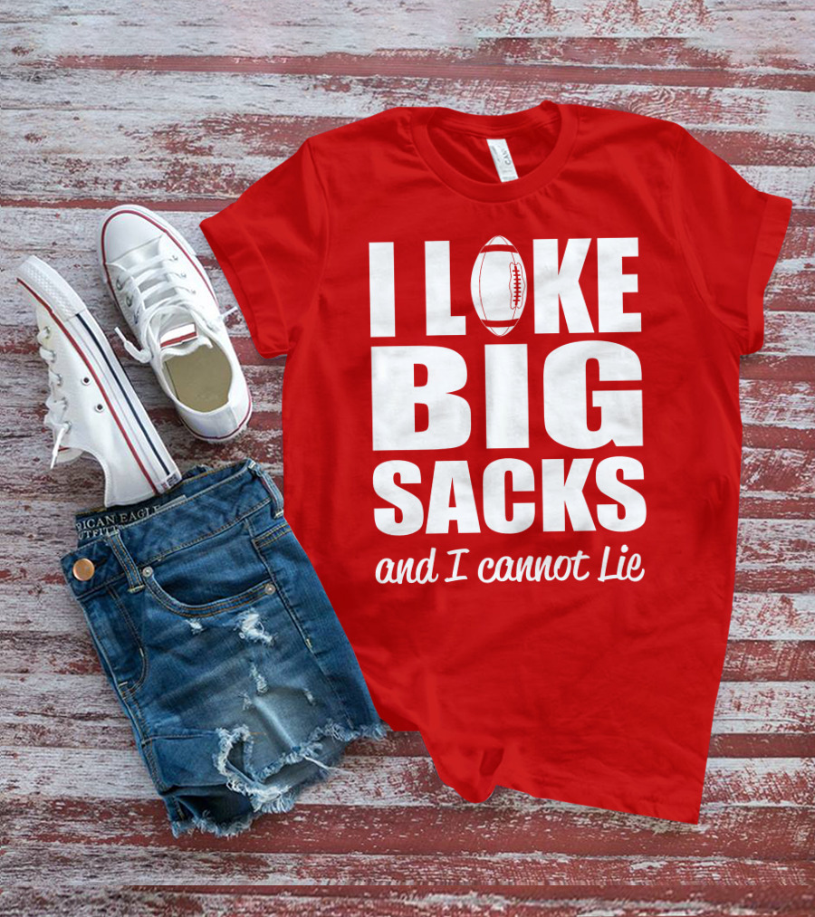I Like Big Sacks Football Humor And I Cannot Lie T-Shirt