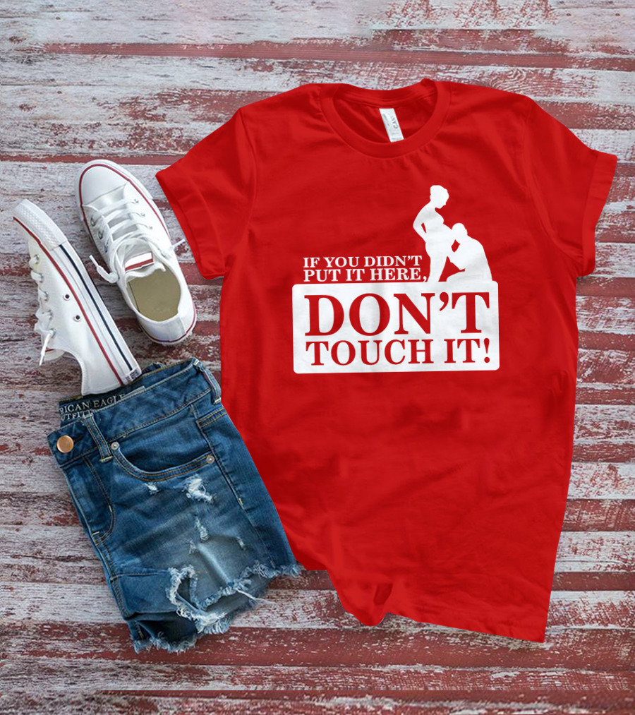 If You Didn't Put It Here Don't Touch It Pregnancy T-Shirt