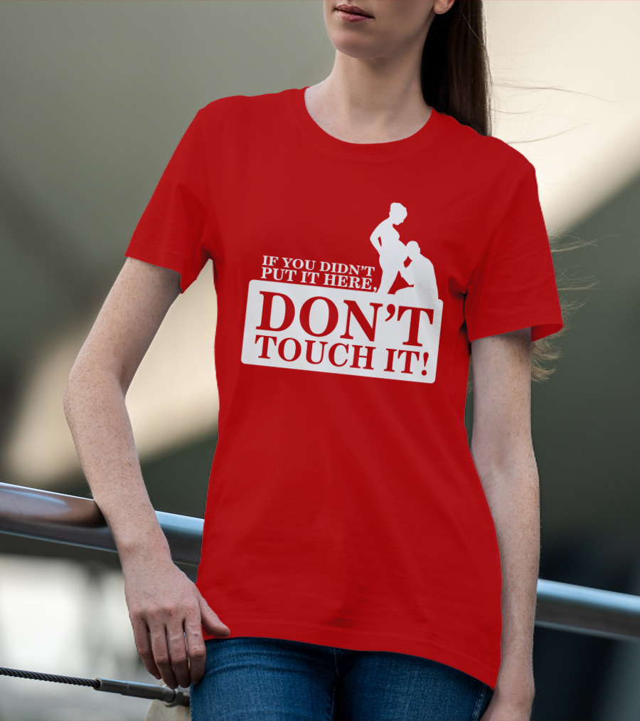 If You Didn't Put It Here Don't Touch It Pregnancy T-Shirt