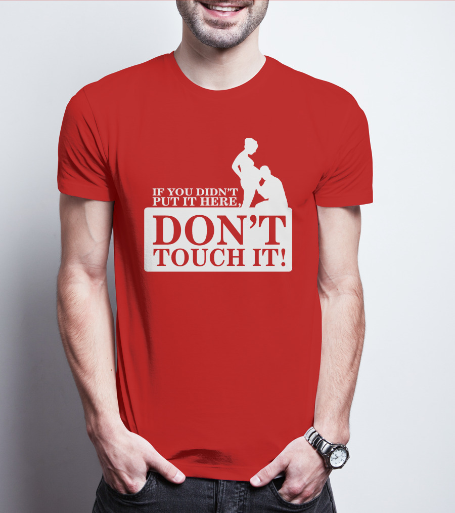If You Didn't Put It Here Don't Touch It Pregnancy T-Shirt