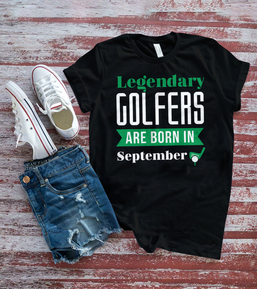 Legendary Golfers Are Born In September Golf Club Ball T-Shirt