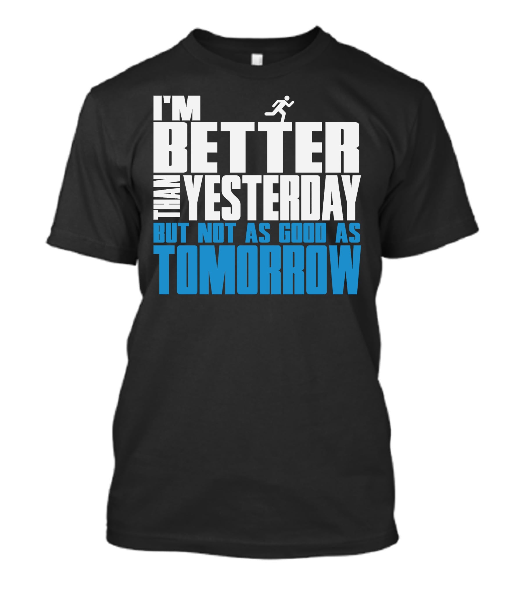 I'm Better Than Yesterday But Not As Good As Tomorrow Running T-Shirt