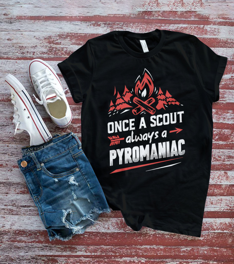 Once A Scout Always A Pyromaniac Campfire Forest Trees Flame T-Shirt