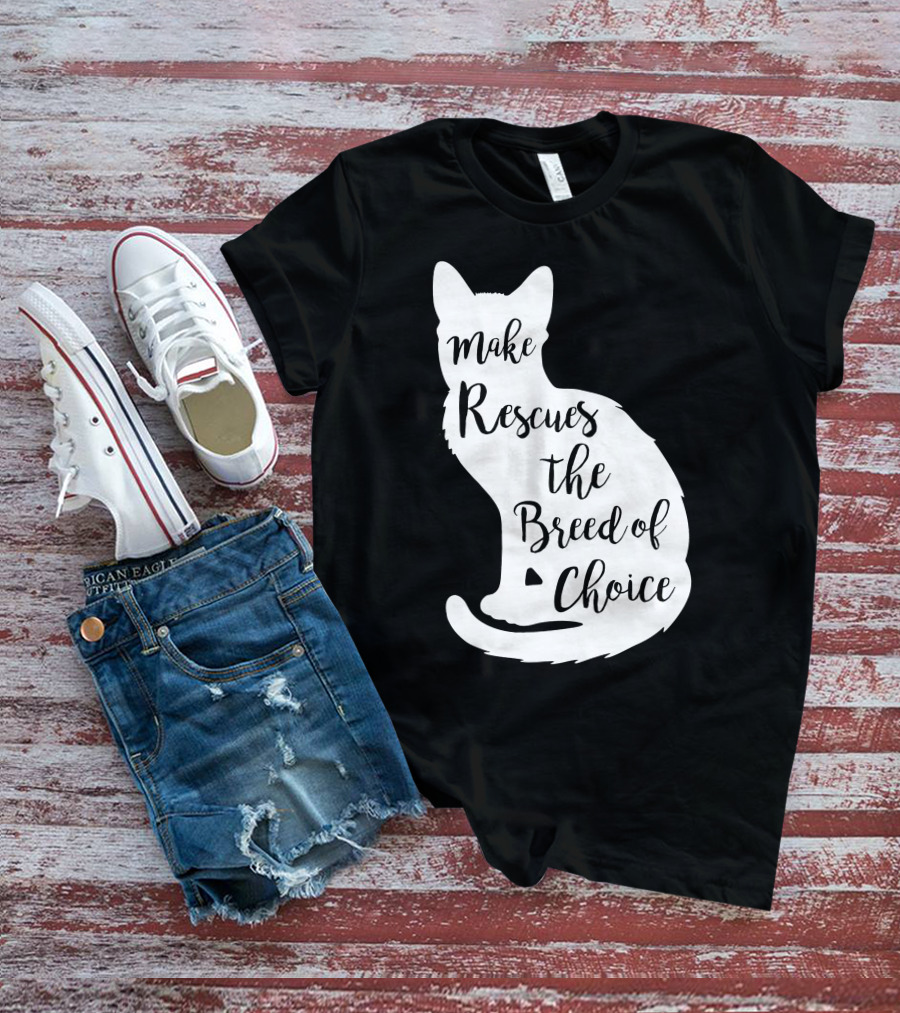 Make Rescues The Breed Of Choice Cat T-Shirt