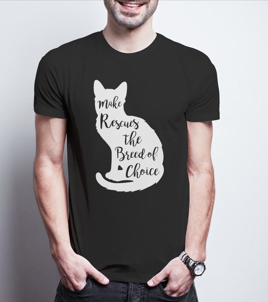 Make Rescues The Breed Of Choice Cat T-Shirt