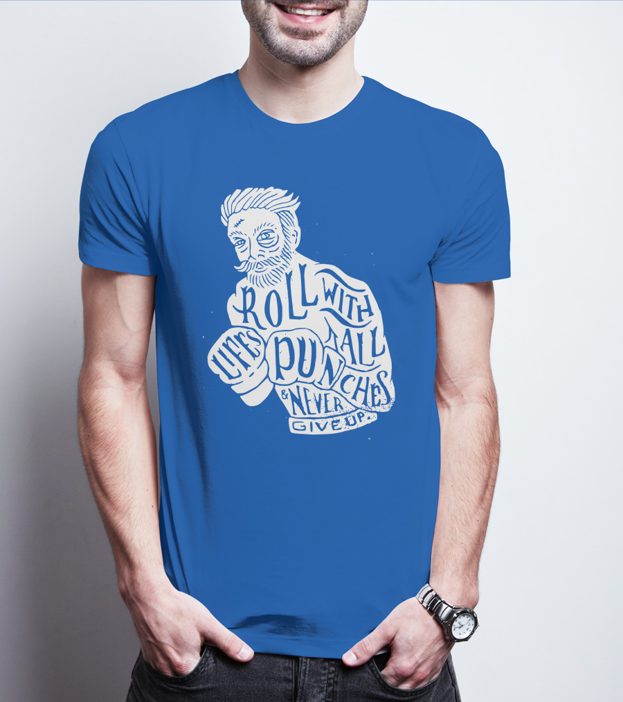 Life's Roll With All Punches And Never Give Up T-Shirt