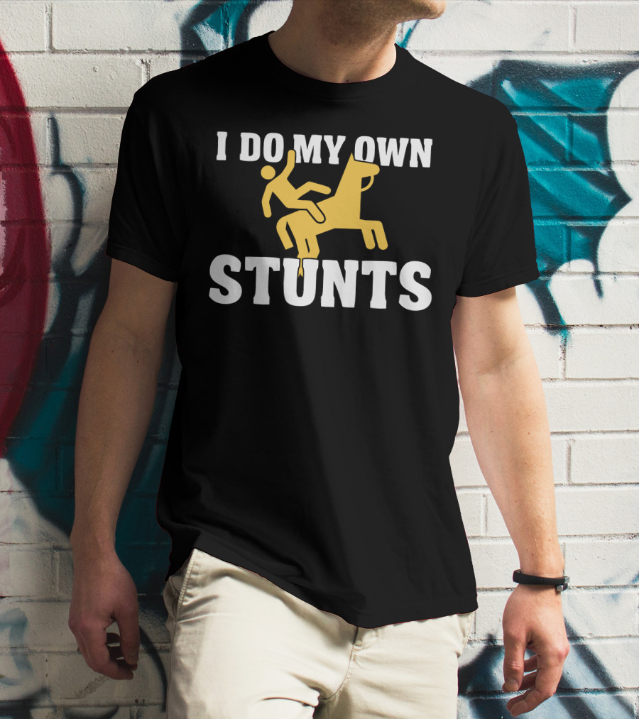 I Do My Own Stunts Horse Rider T-Shirt