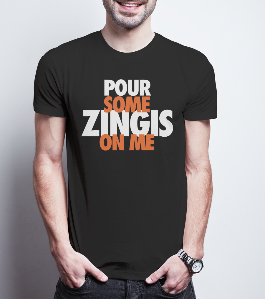 Pour Some Zingis On Me Iconic Sports Inspired Phrase T-Shirt