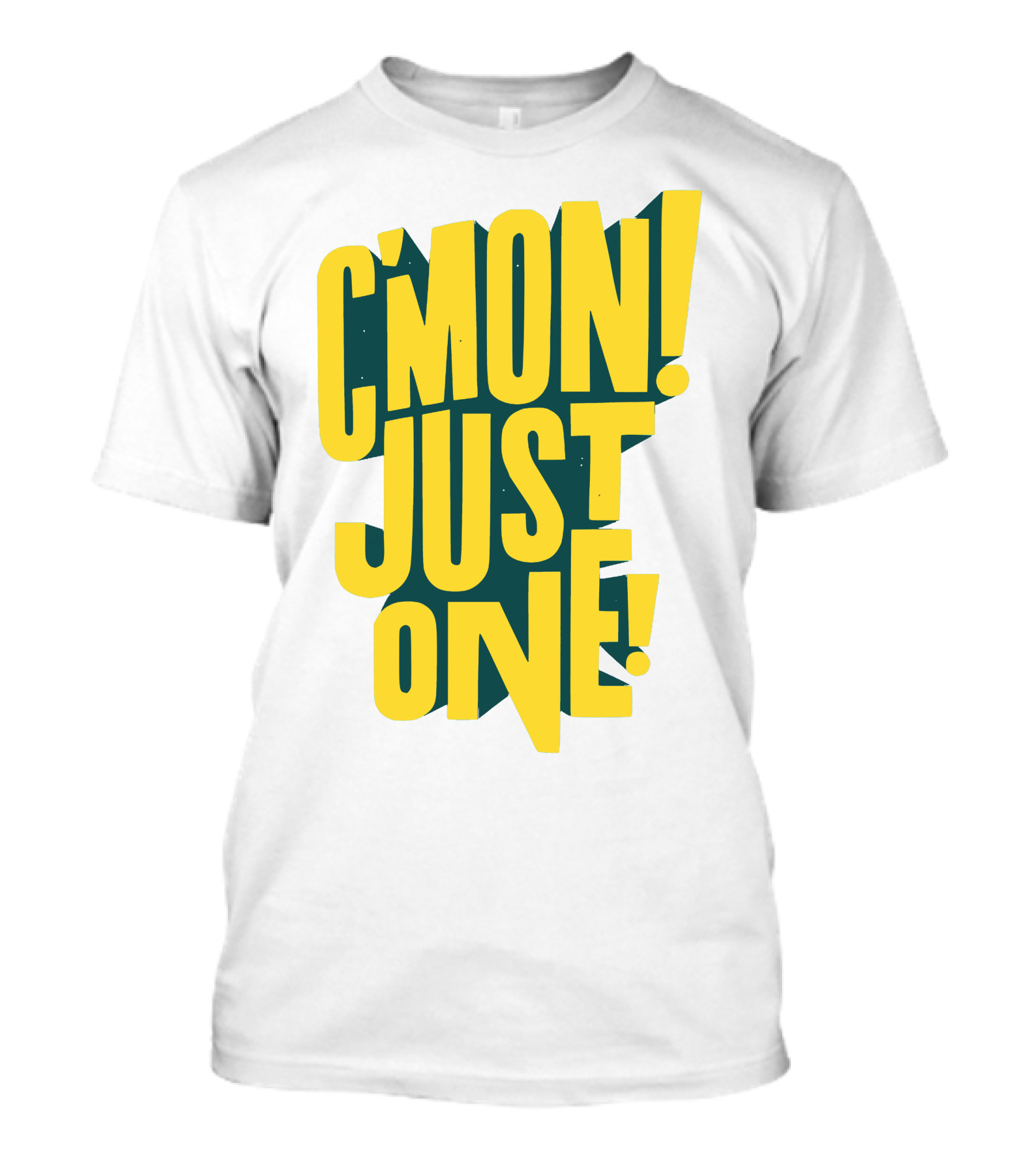 C'mon Just One Bold Yellow Typography On Dark Green Background T-Shirt