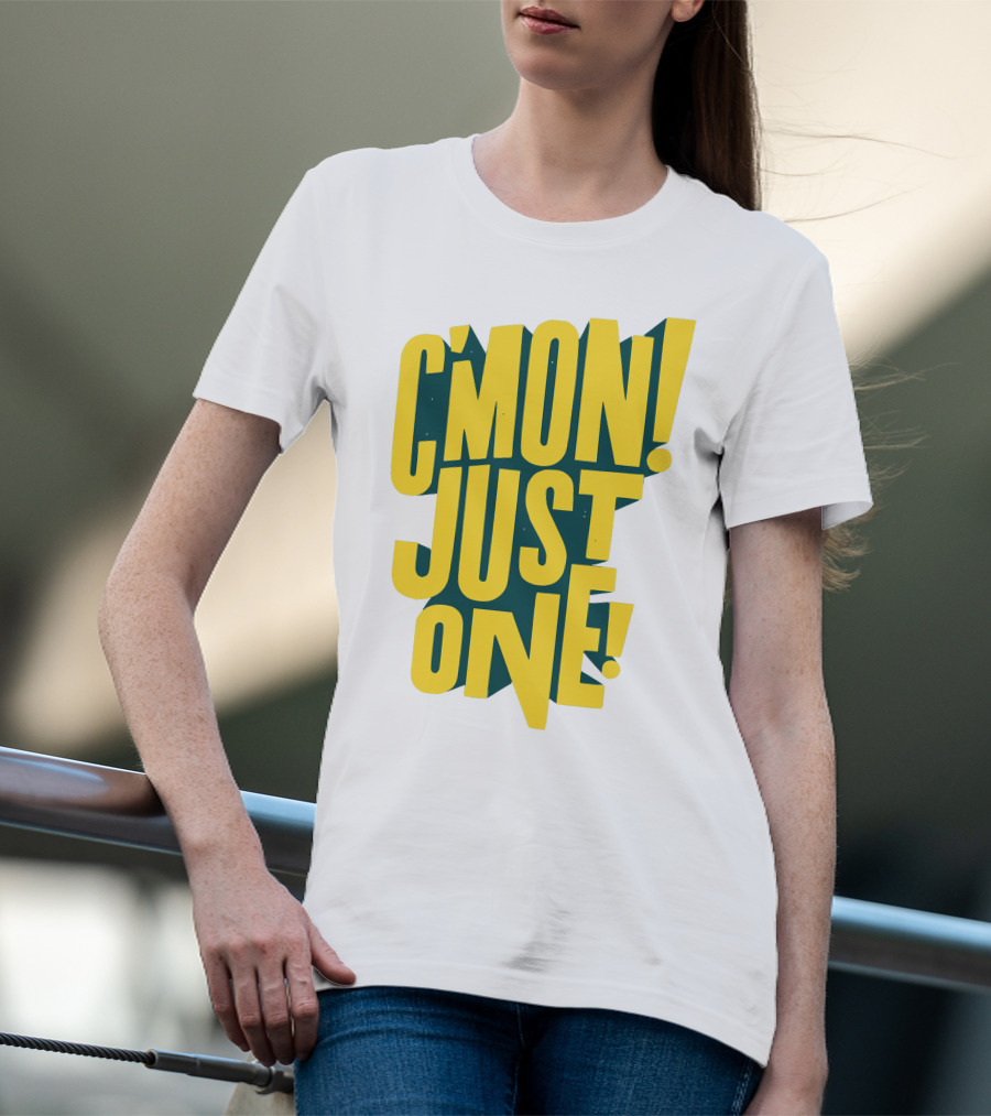 C'mon Just One Bold Yellow Typography On Dark Green Background T-Shirt