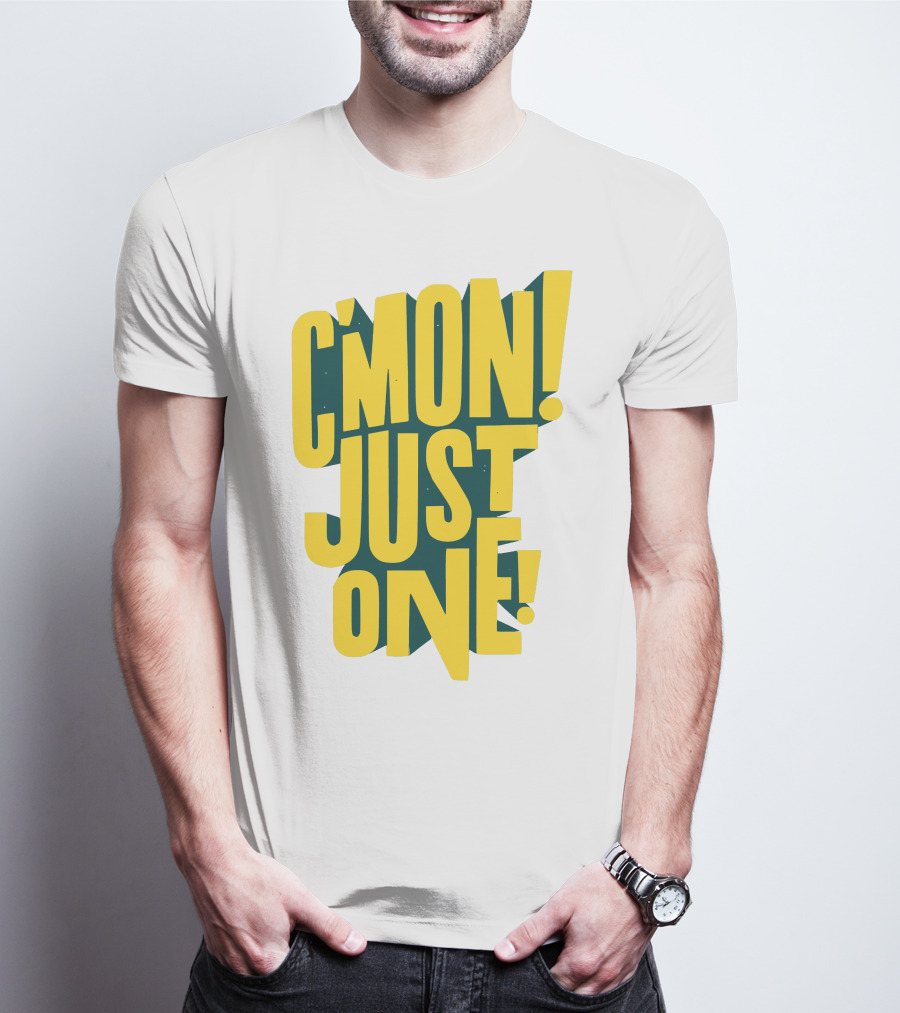 C'mon Just One Bold Yellow Typography On Dark Green Background T-Shirt