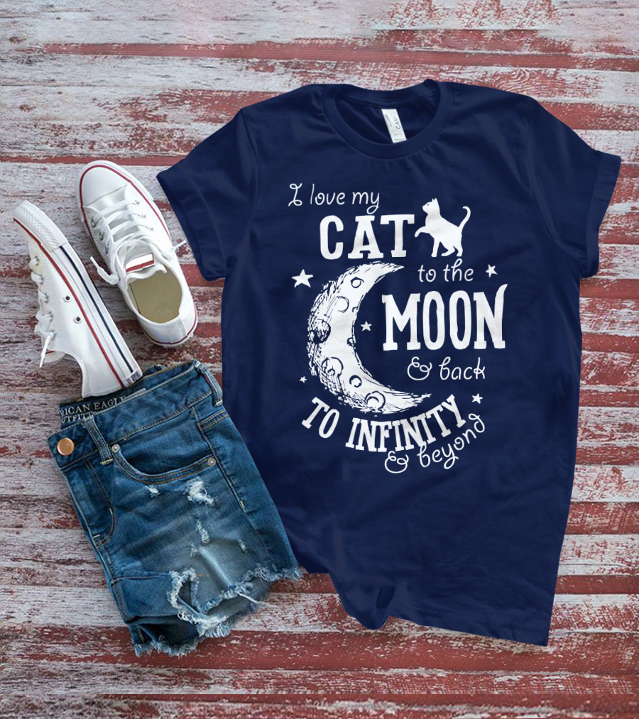 I Love My Cat To The Moon And Back To Infinity And Beyond T-Shirt