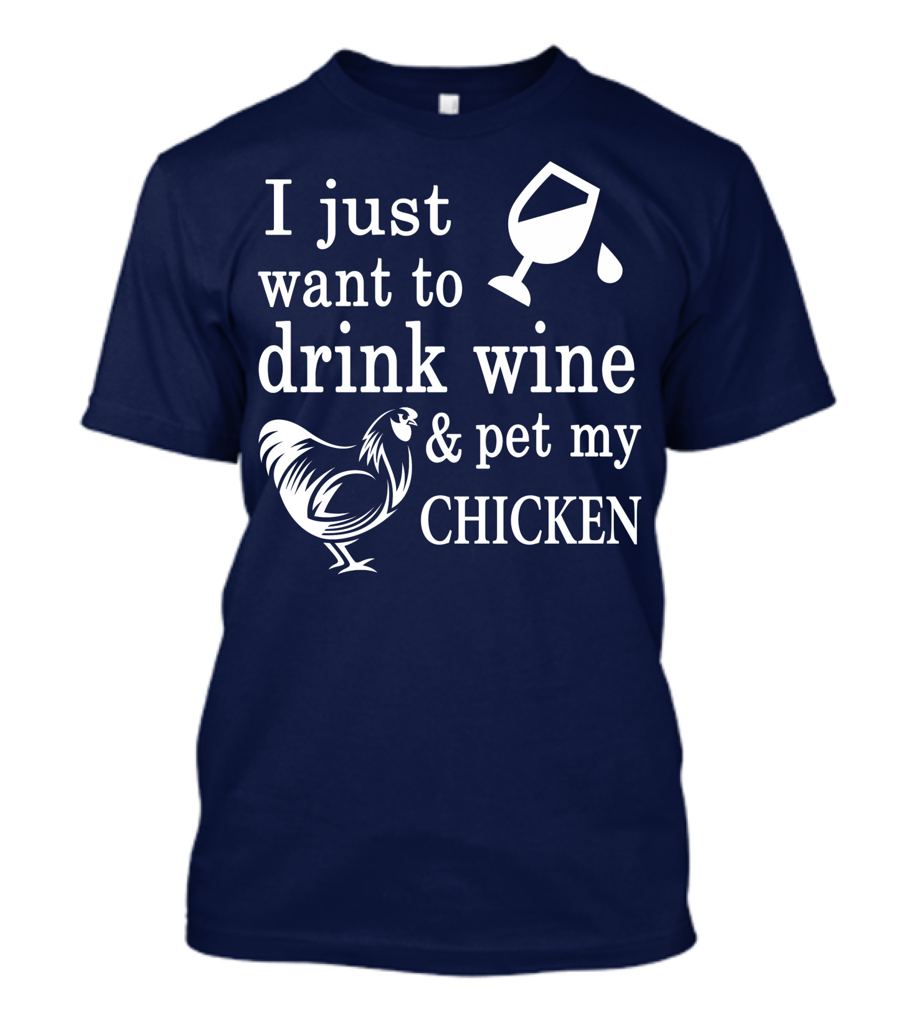 I Just Want To Drink Wine And Pet My Chicken T-Shirt