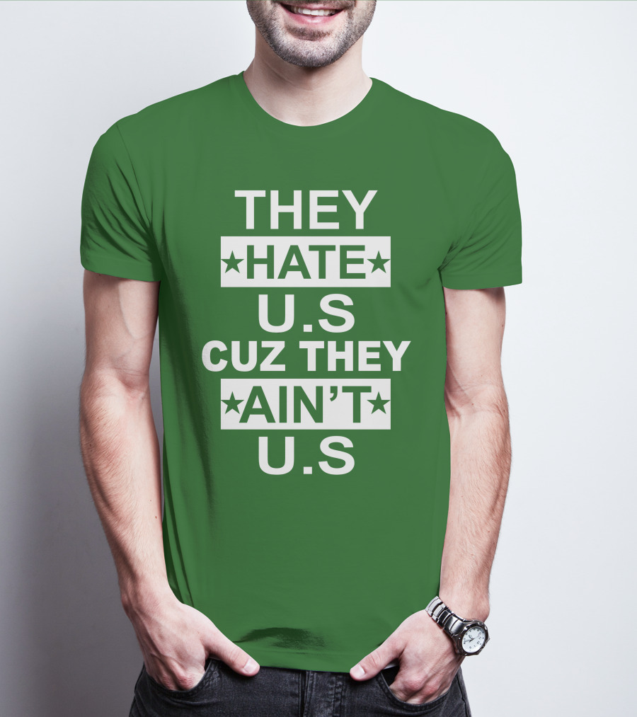 THEY HATE U.S CUZ THEY AIN’T U.S Hater Gonna Hate T-Shirt