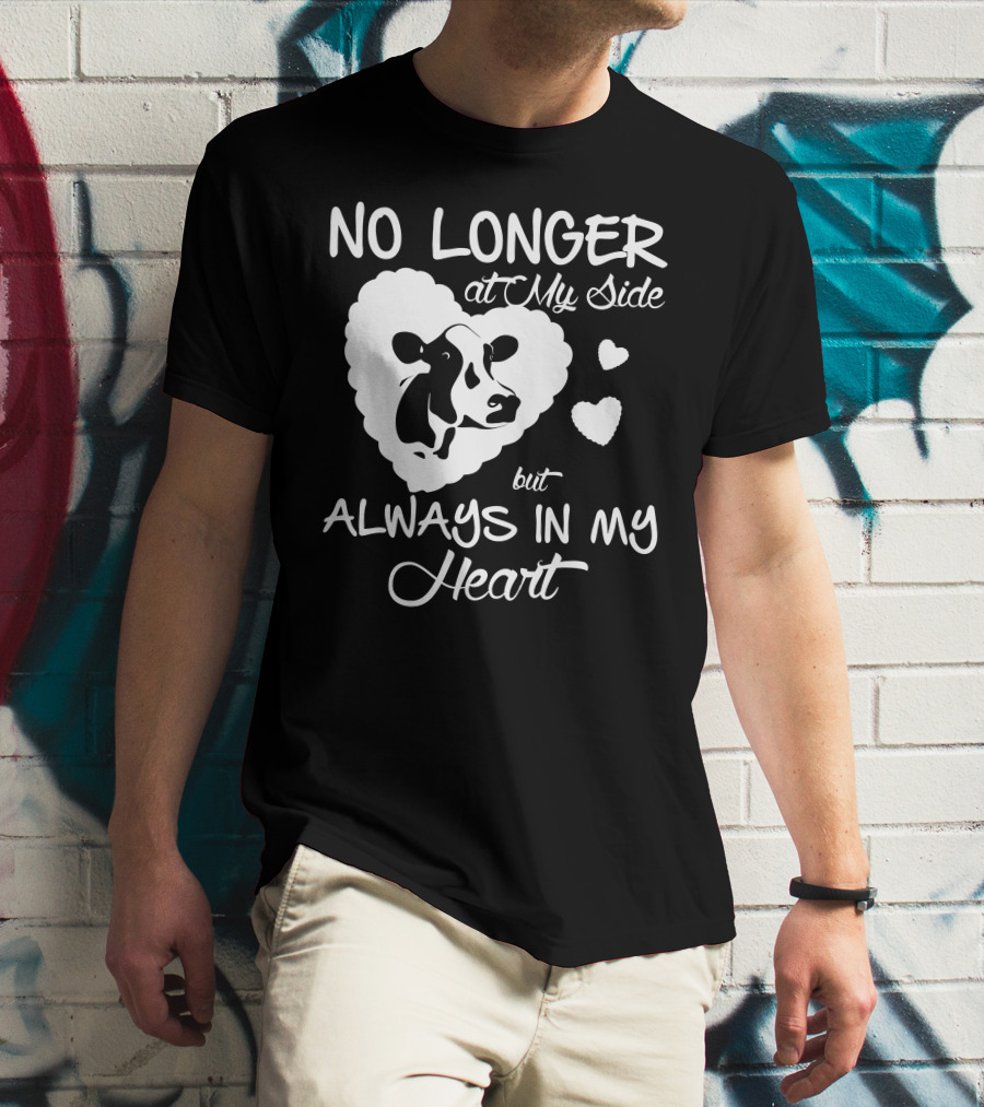 NO LONGER AT MY SIDE BUT ALWAYS IN MY HEART COW LOVE T-Shirt