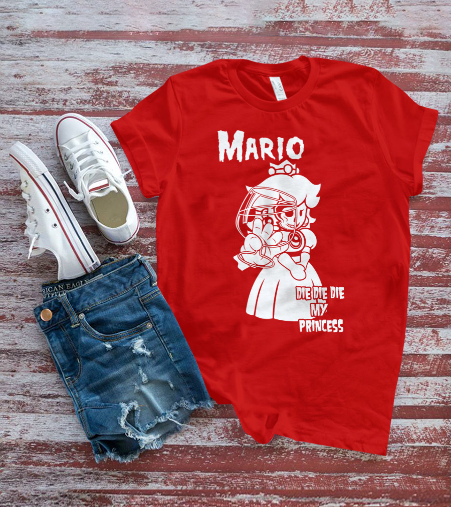 Mario Die Die Die My Princess T-Shirt