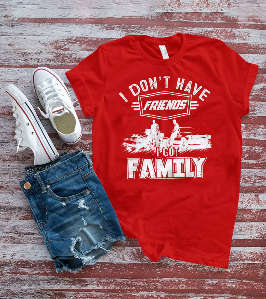 I Don't Have Friends I Got Family Fast Car Scene T-Shirt