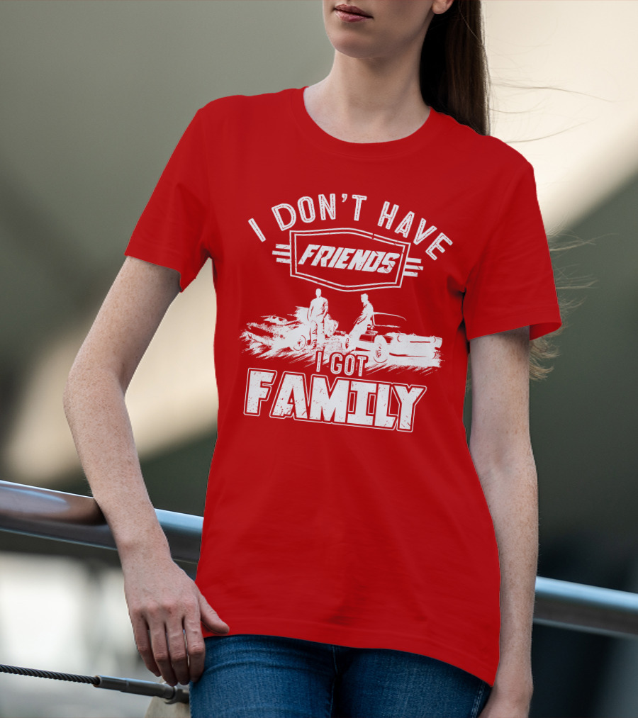 I Don't Have Friends I Got Family Fast Car Scene T-Shirt