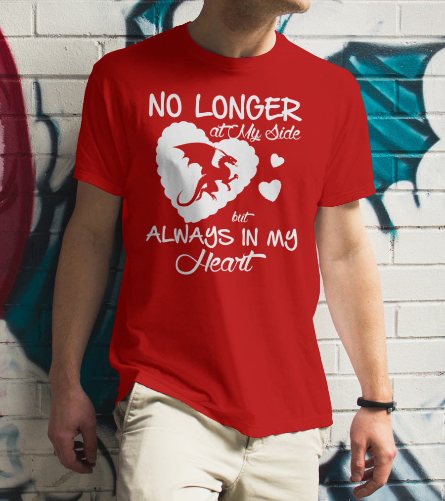 No Longer At My Side But Always In My Heart Dragon Lover T-Shirt