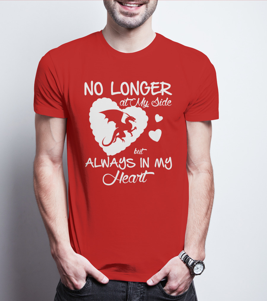 No Longer At My Side But Always In My Heart Dragon Lover T-Shirt
