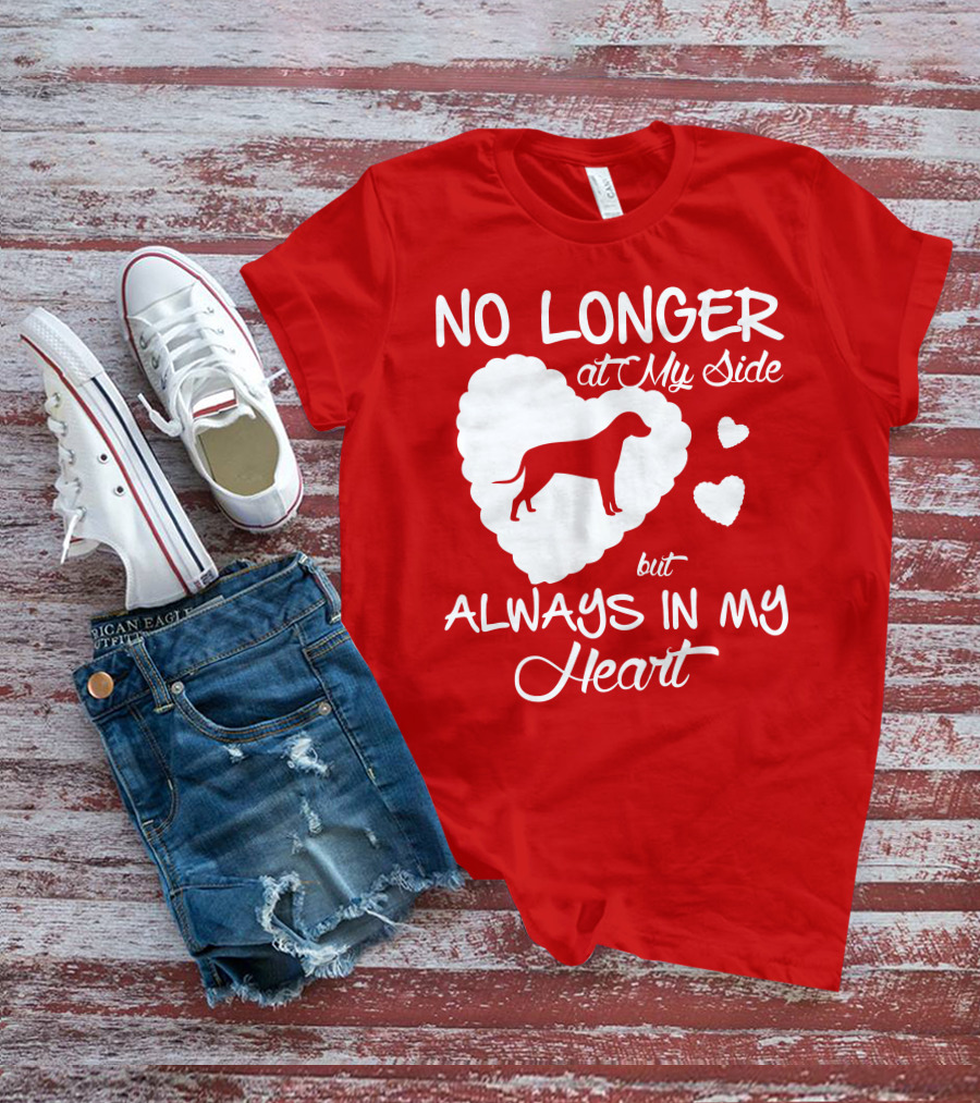 No Longer At My Side But Always In My Heart T-Shirt