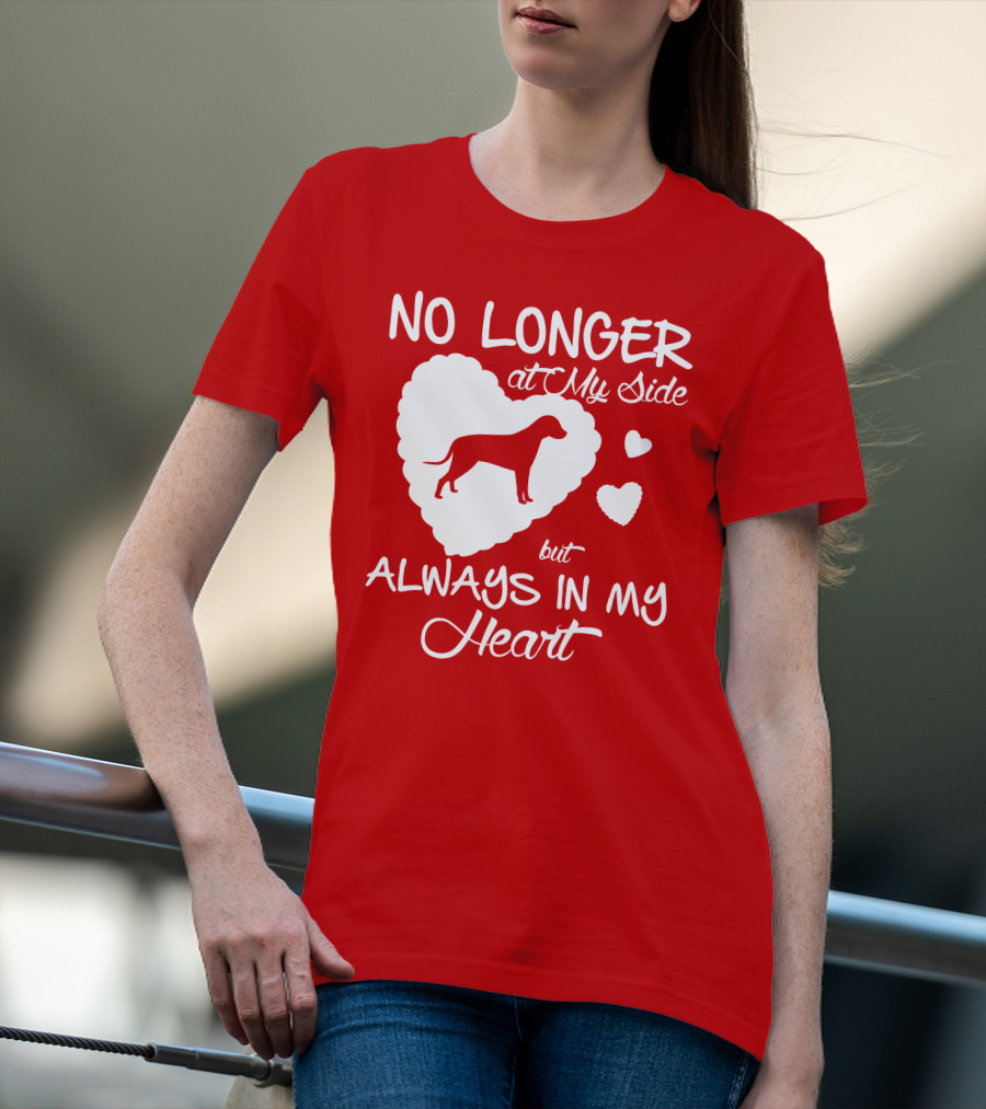 No Longer At My Side But Always In My Heart T-Shirt