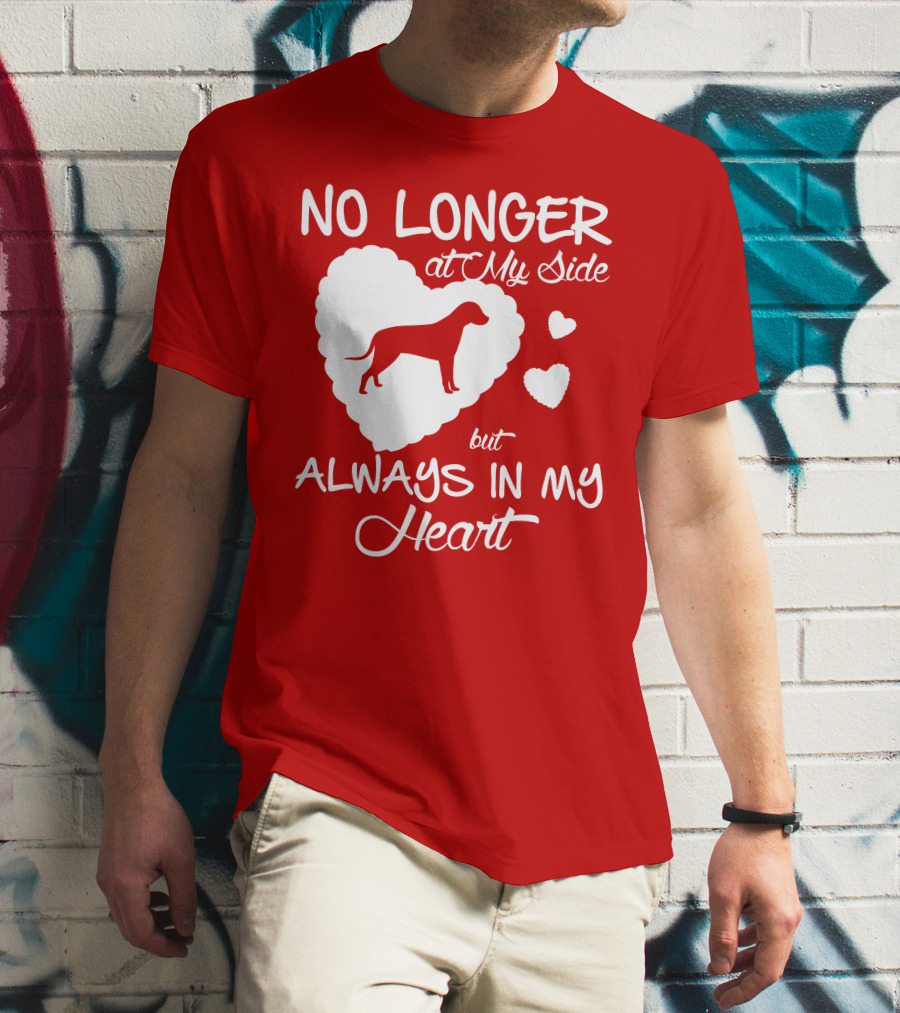 No Longer At My Side But Always In My Heart T-Shirt