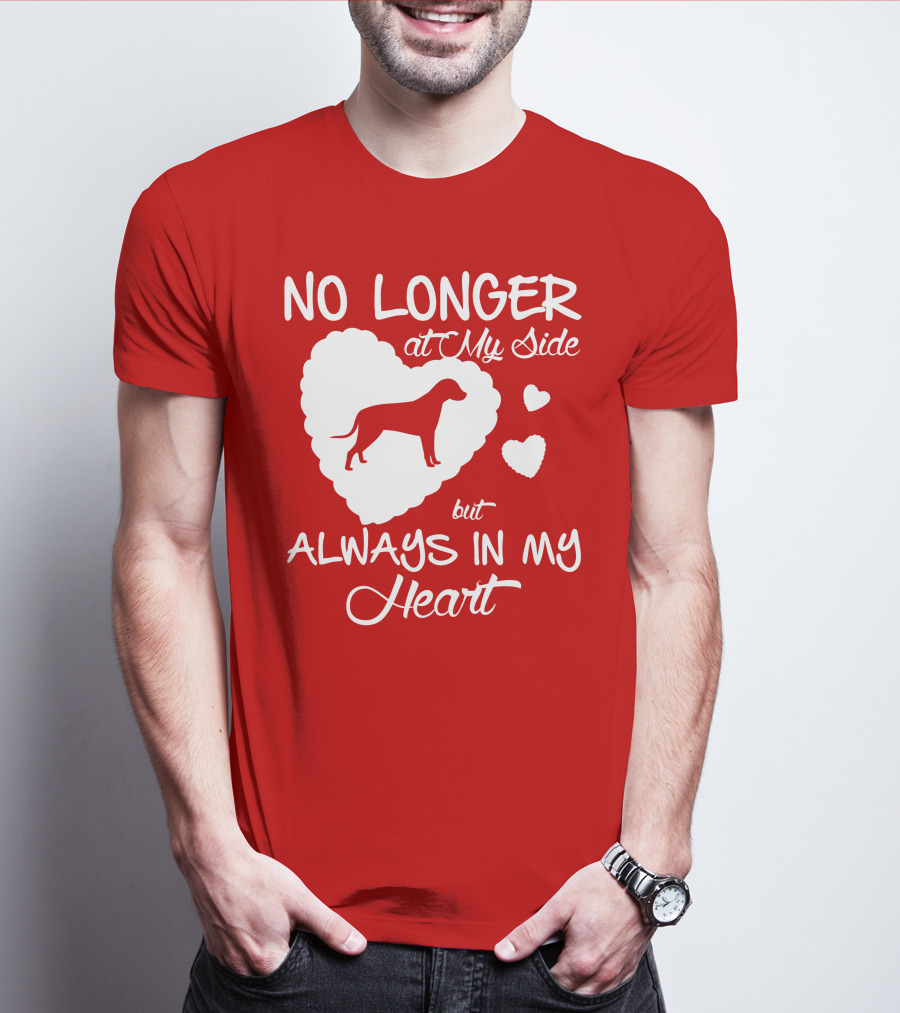 No Longer At My Side But Always In My Heart T-Shirt