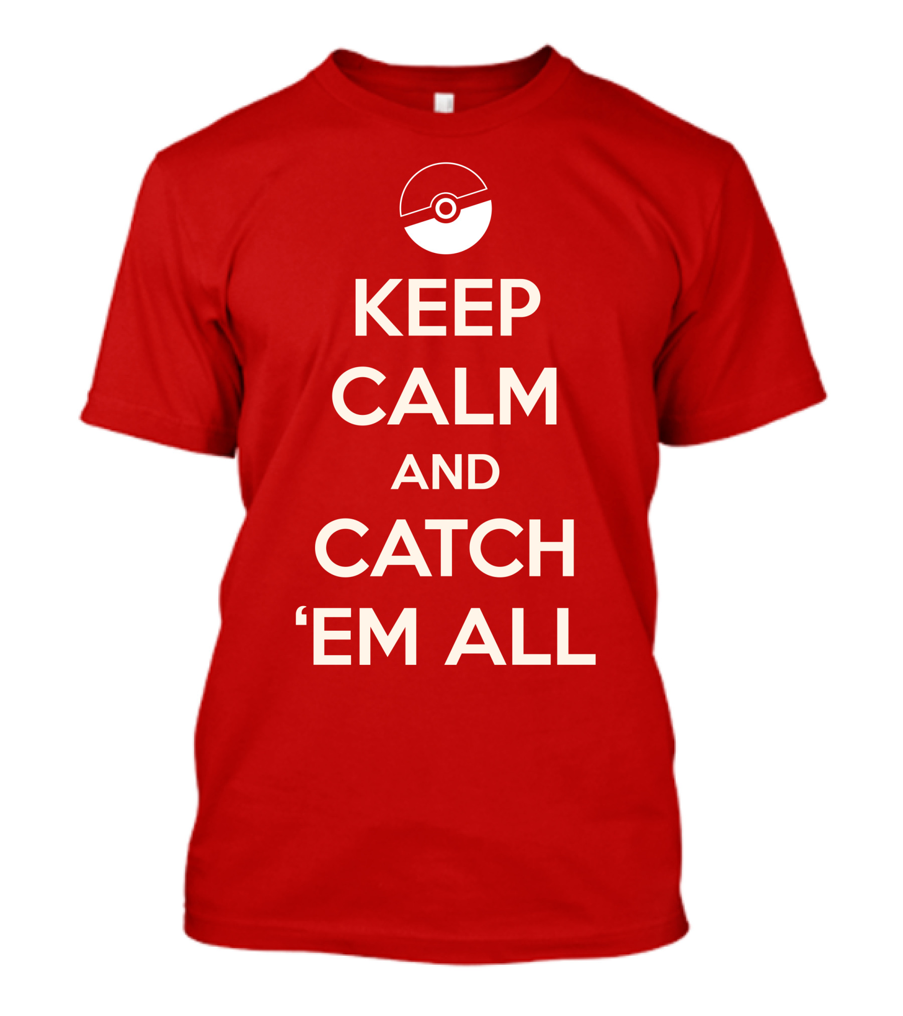 KEEP CALM AND CATCH 'EM ALL T-Shirt