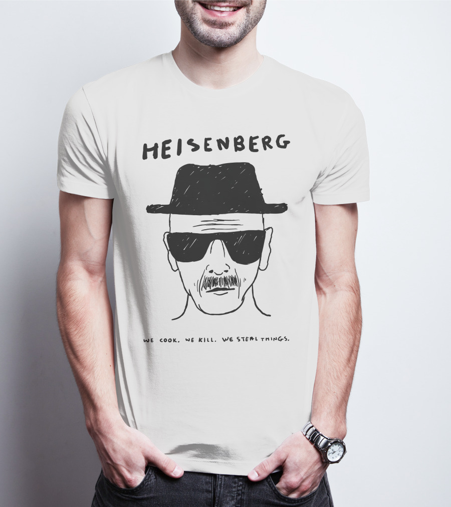 HEISENBERG We Cook We Kill We Steal Things T-Shirt