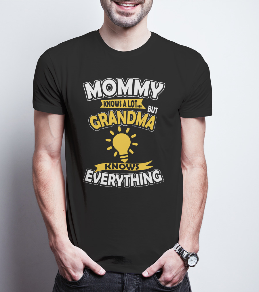 MOMMY KNOWS A LOT BUT GRANDMA KNOWS EVERYTHING T-Shirt