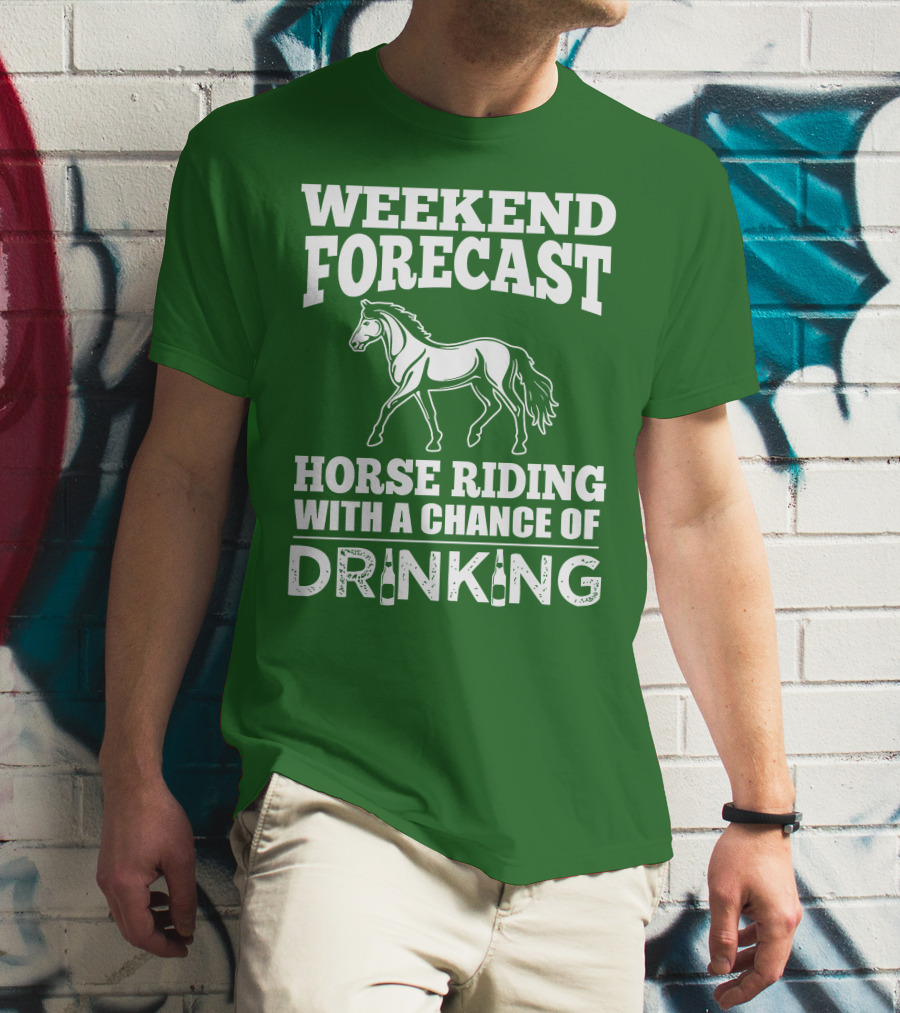 Weekend Forecast Horse Riding With A Chance Of Drinking Horse T-Shirt