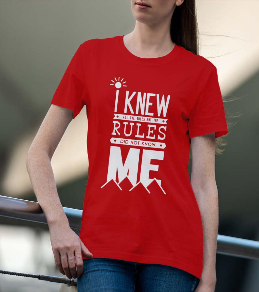 I Knew All The Rules But The Rules Did Not Know Me T-Shirt