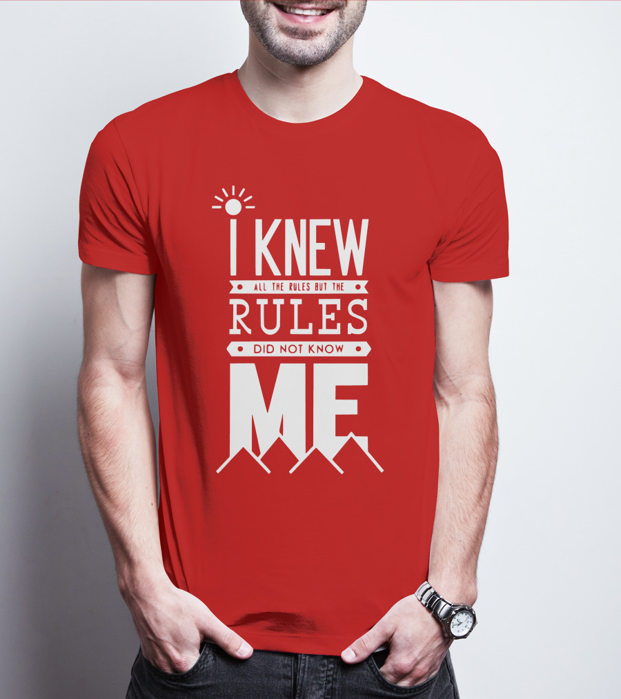 I Knew All The Rules But The Rules Did Not Know Me T-Shirt