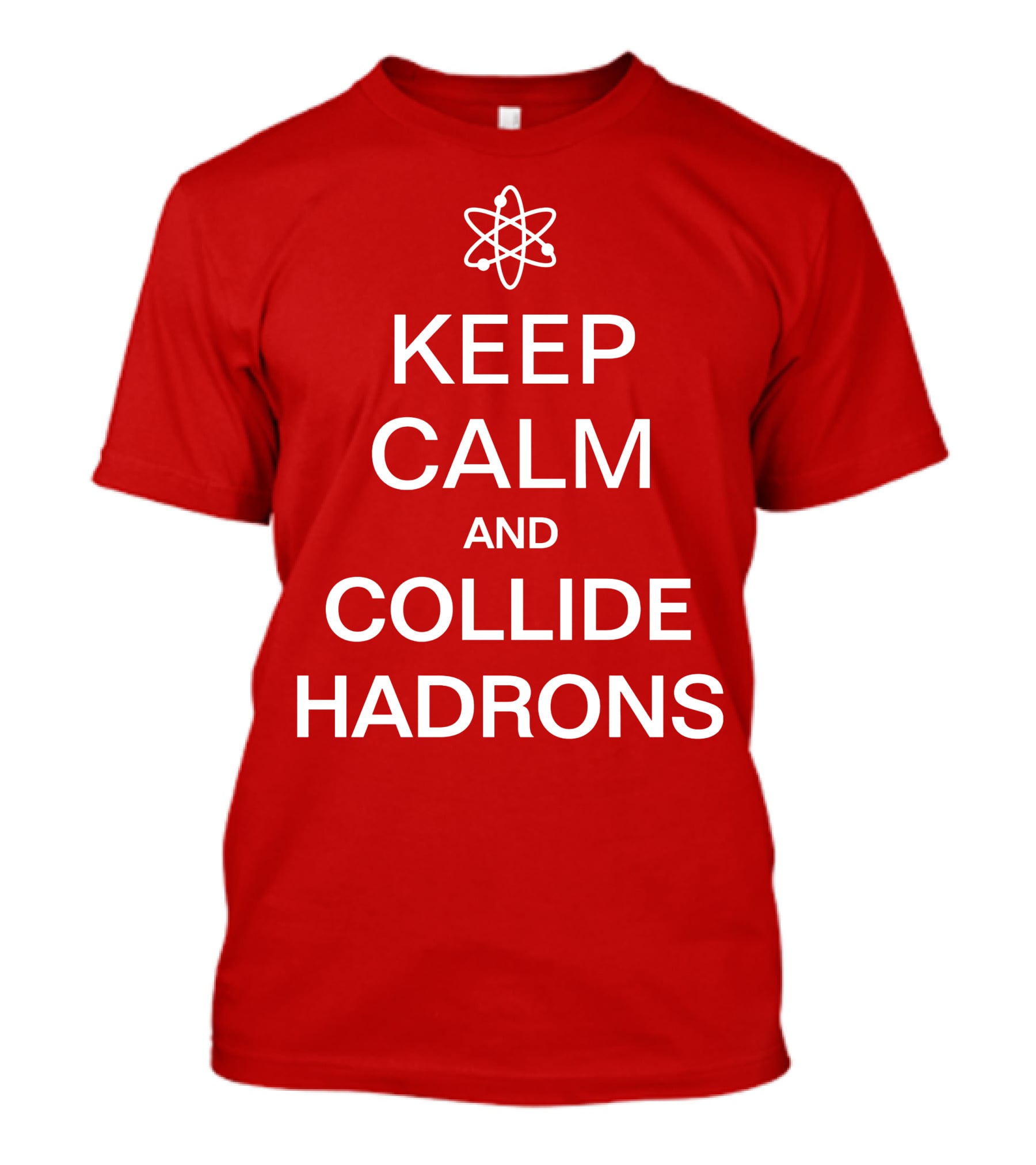 Keep Calm And Collide Hadrons Atom Science T-Shirt