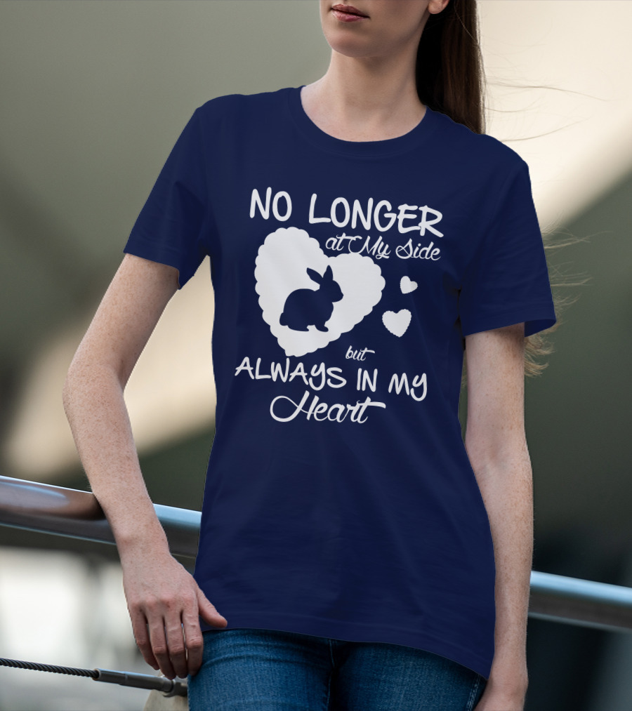 No Longer At My Side But Always In My Heart Rabbit Lover T-Shirt