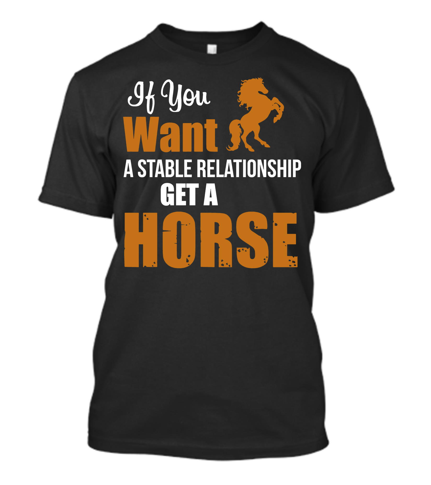 If You Want A Stable Relationship Get A Horse T-Shirt