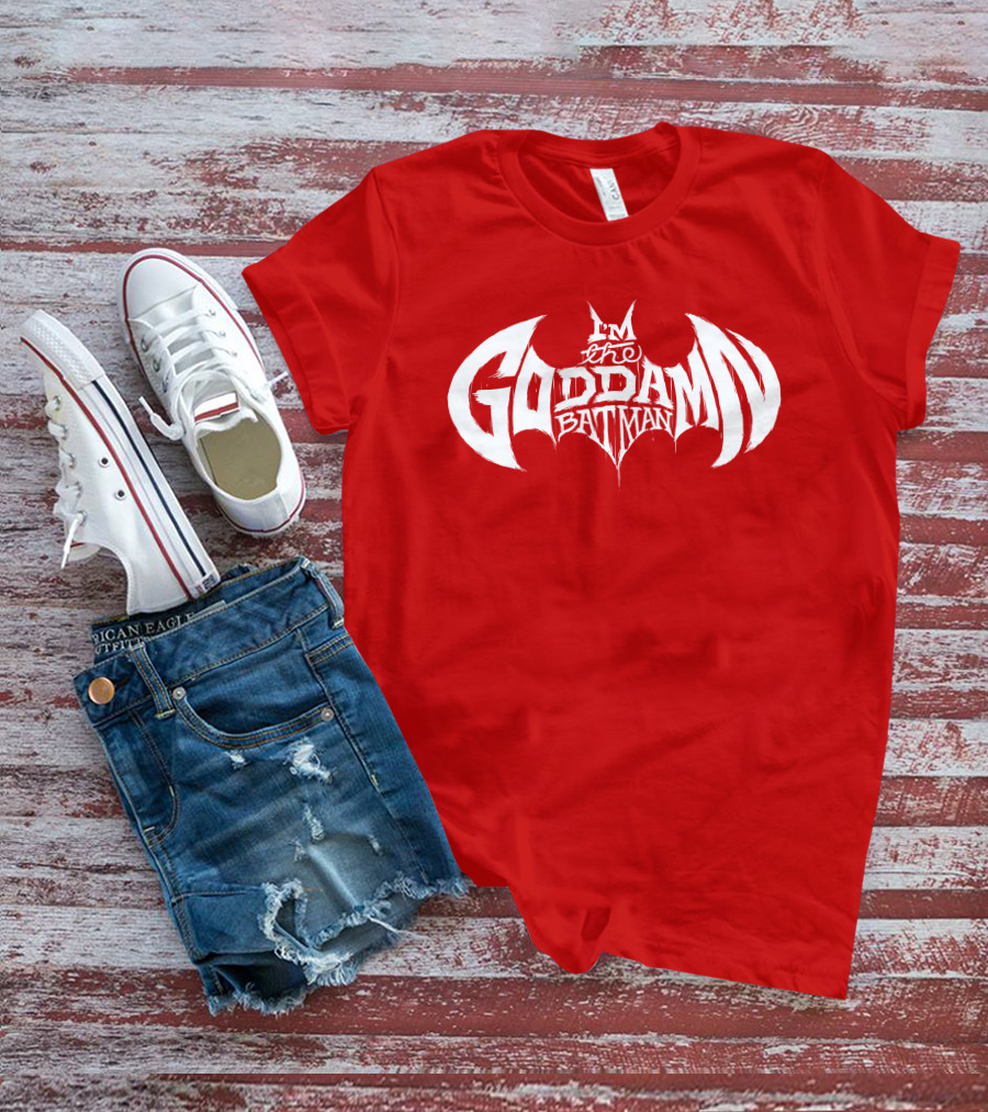 I'm The Goddamn Batman T-Shirt