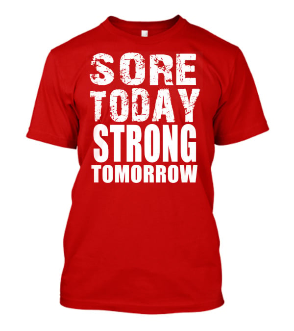 Sore Today Strong Tomorrow Fitness Motivation T-Shirt