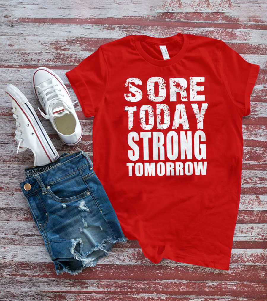 Sore Today Strong Tomorrow Fitness Motivation T-Shirt