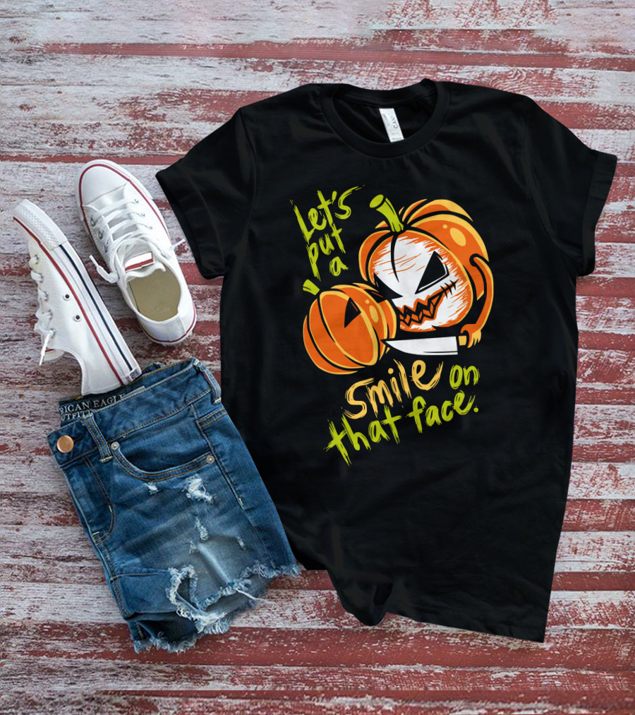 Let's Put A Smile On That Face Evil Pumpkin Jack-o'-Lantern With Knife T-Shirt