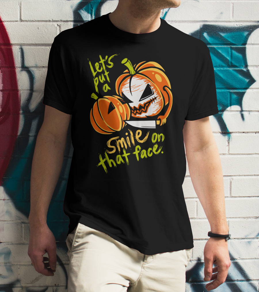 Let's Put A Smile On That Face Evil Pumpkin Jack-o'-Lantern With Knife T-Shirt