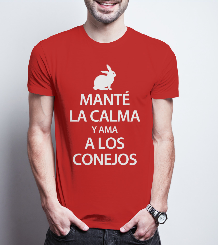 MANTÉ LA CALMA Y AMA A LOS CONEJOS T-Shirt