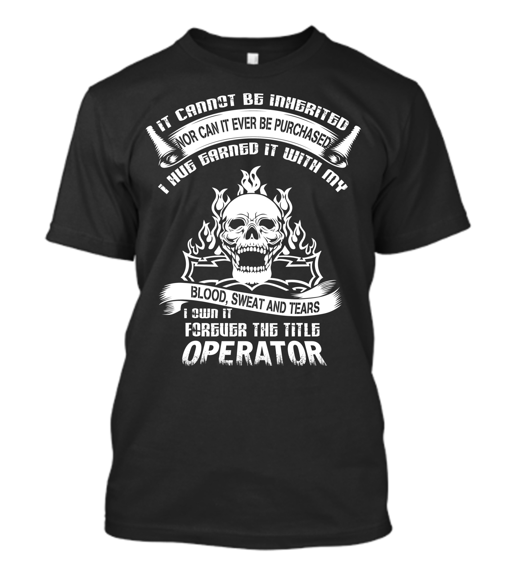It Cannot Be Inherited Operator Blood Sweat And Tears Skull Flames T-Shirt