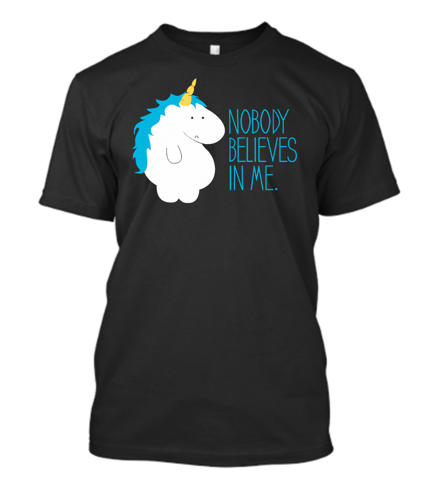 NOBODY BELIEVES IN ME FAT UNICORN T-Shirt