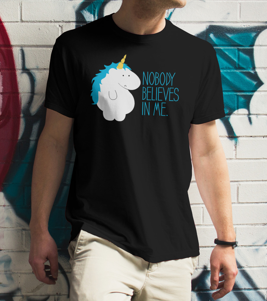 NOBODY BELIEVES IN ME FAT UNICORN T-Shirt