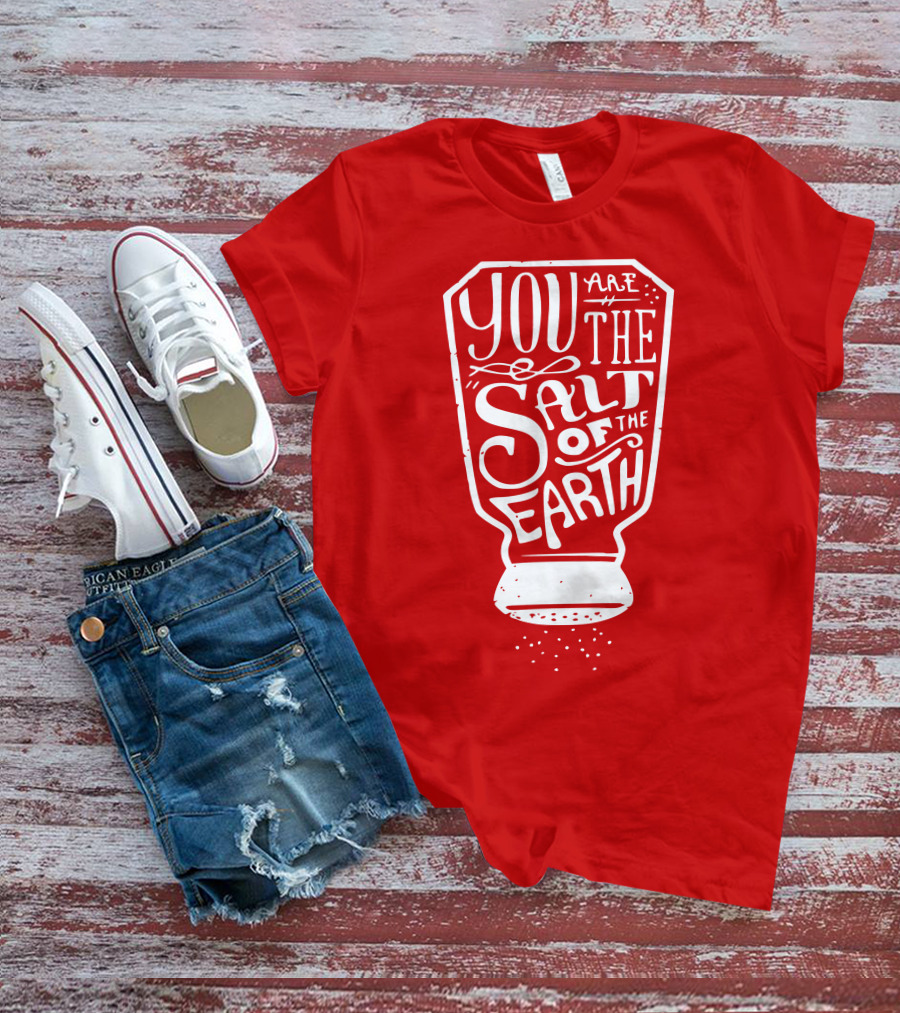 You Are The Salt Of The Earth T-Shirt