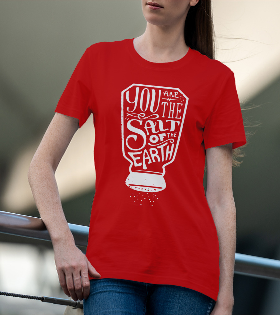 You Are The Salt Of The Earth T-Shirt
