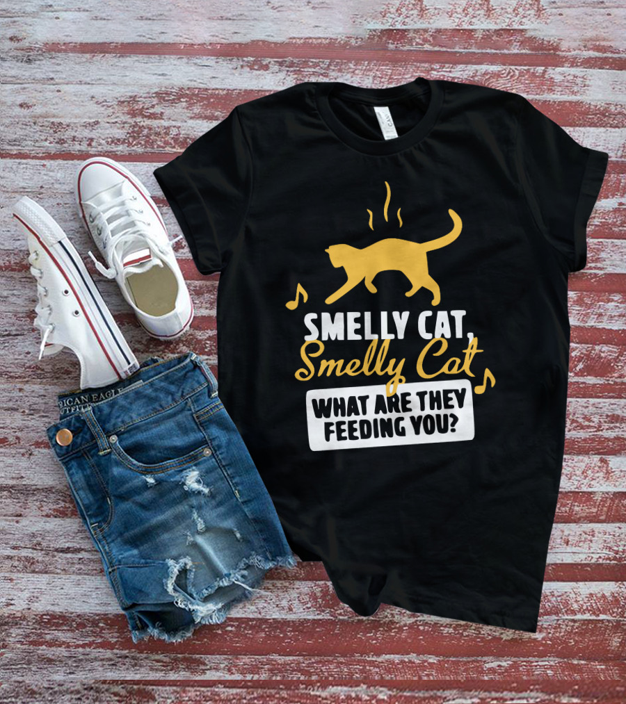 Smelly Cat Smelly Cat What Are They Feeding You? T-Shirt